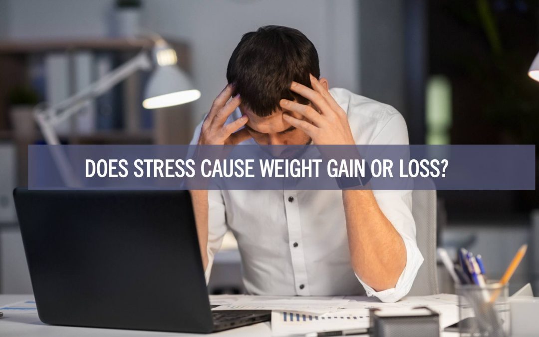 Does Stress Cause Weight Gain or Loss? Facts You Should Know